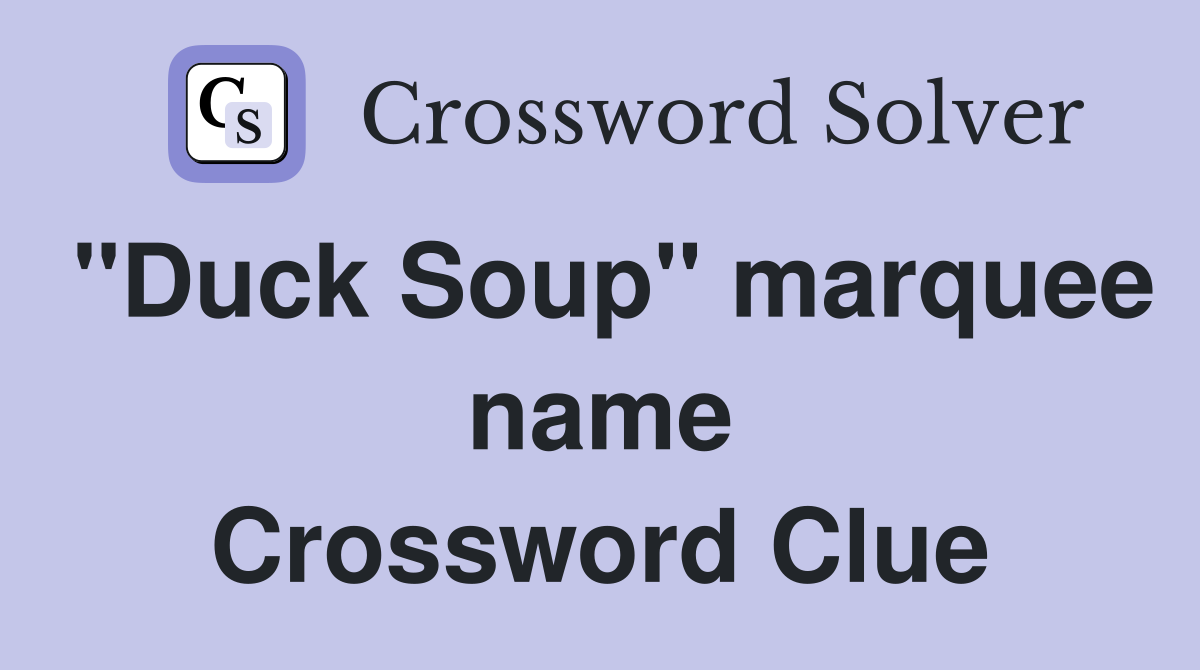 "Duck Soup" marquee name Crossword Clue