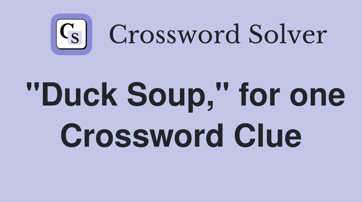 "Duck Soup," for one Crossword Clue