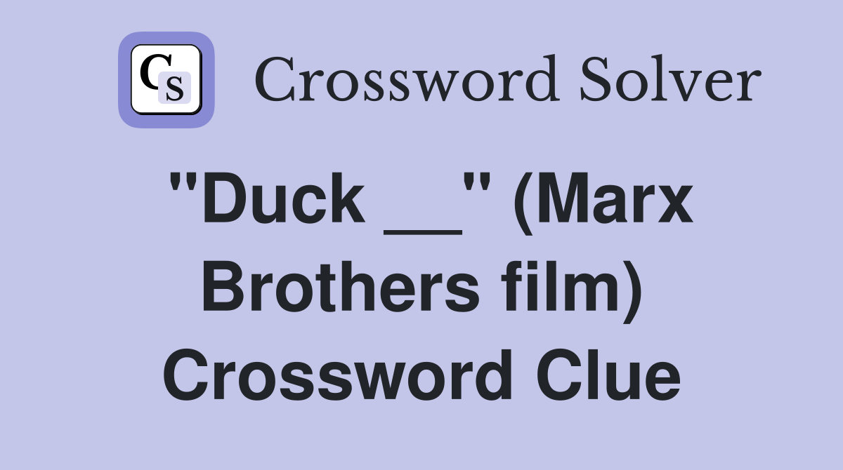 "Duck __" (Marx Brothers film) Crossword Clue