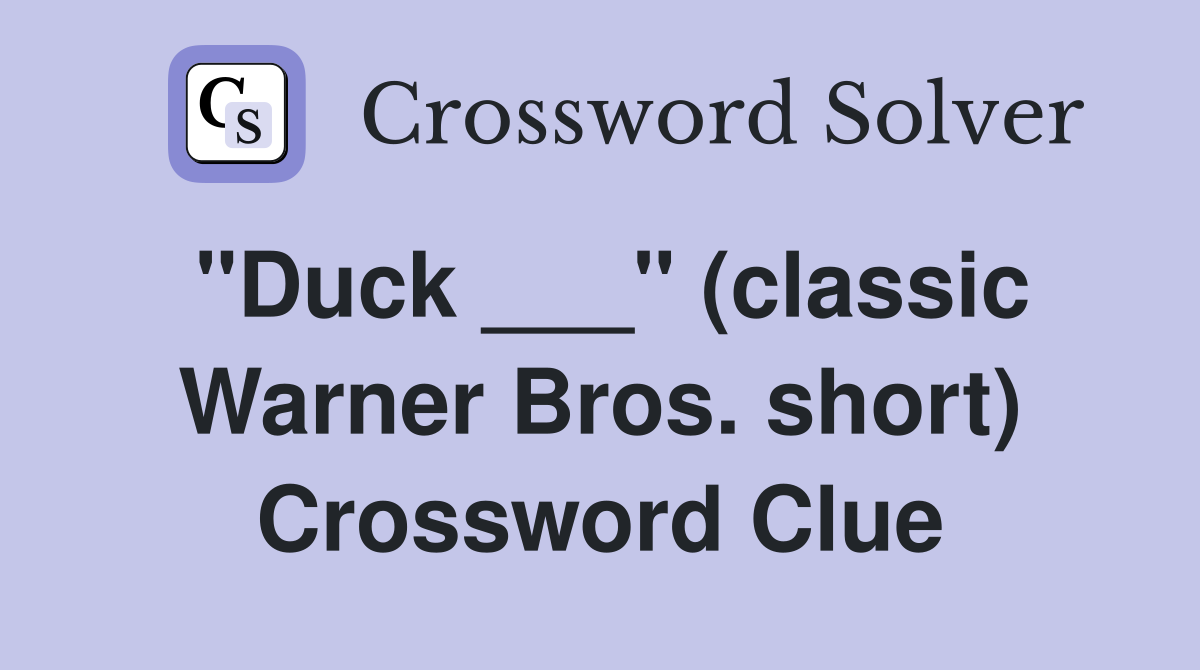 "Duck ___" (classic Warner Bros. short) Crossword Clue
