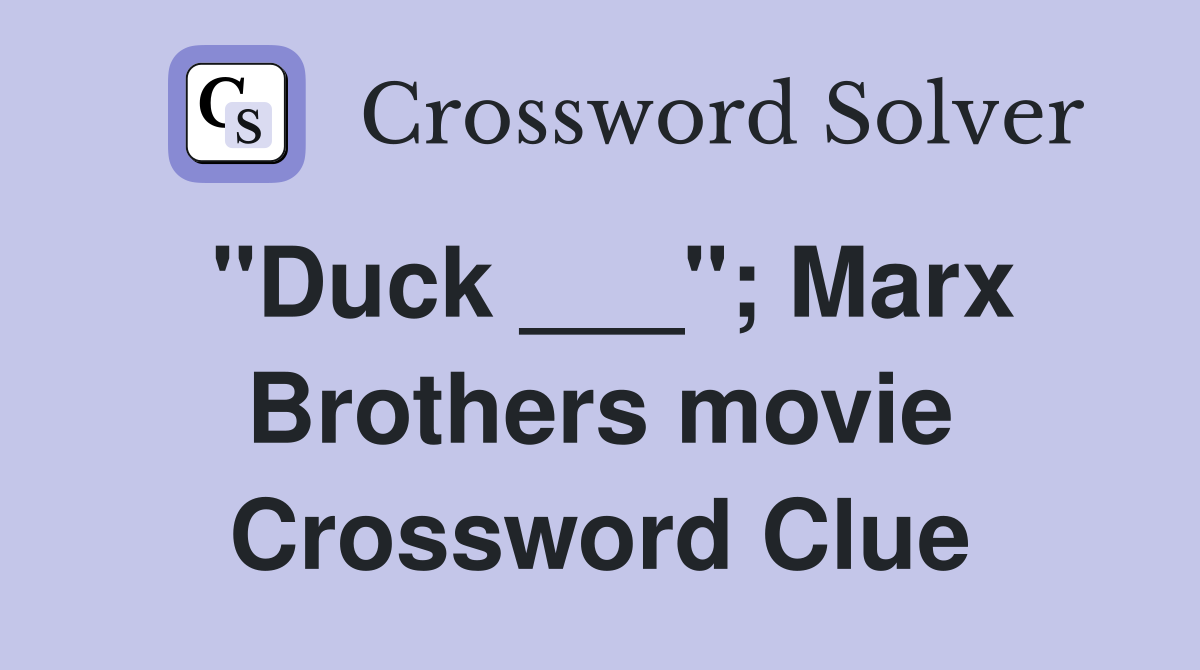 "Duck ___"; Marx Brothers movie Crossword Clue