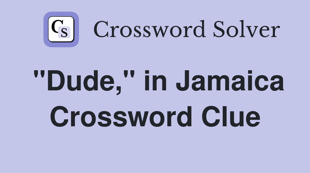 "Dude," in Jamaica Crossword Clue