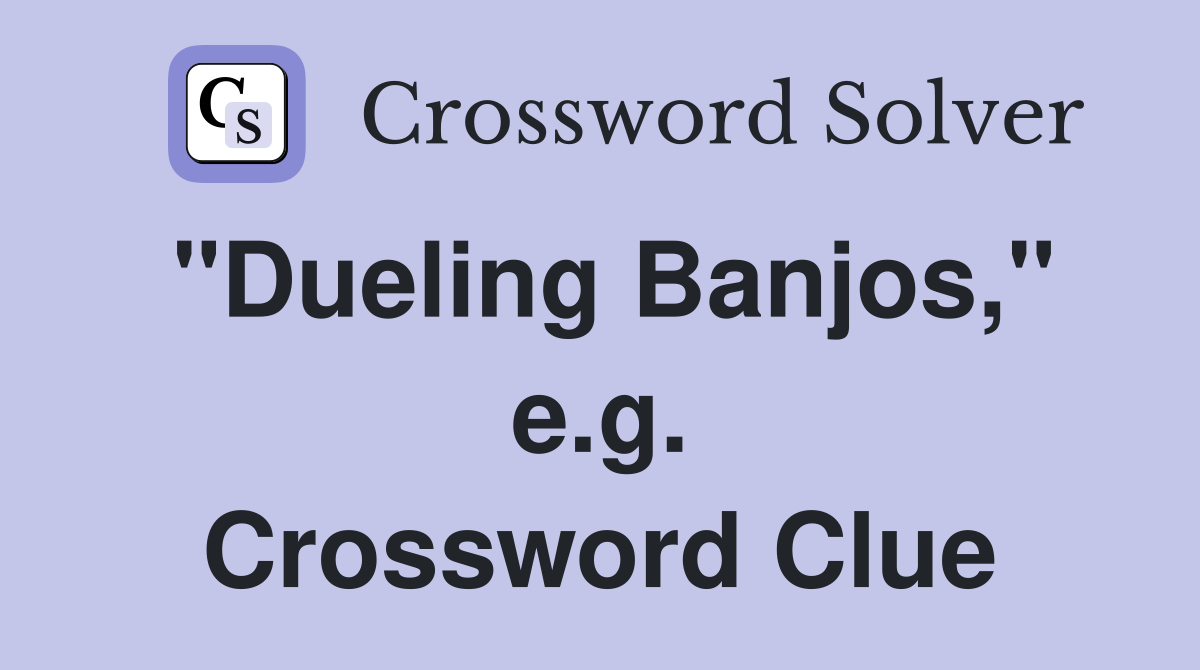 "Dueling Banjos," e.g. Crossword Clue