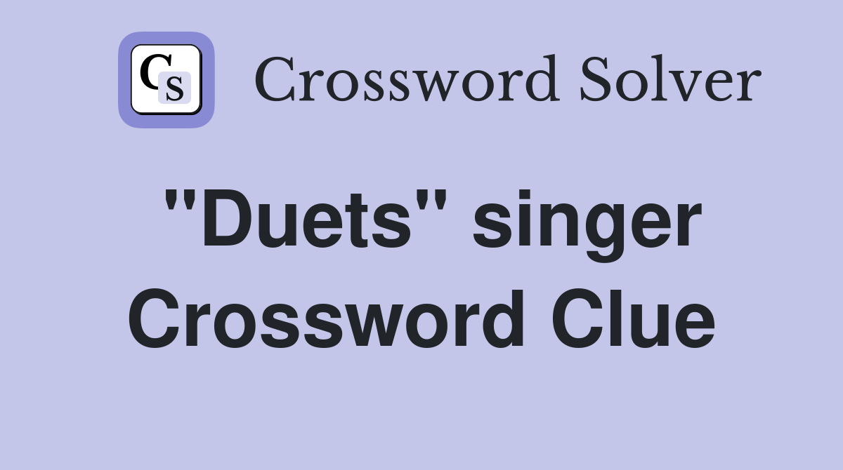 "Duets" singer Crossword Clue