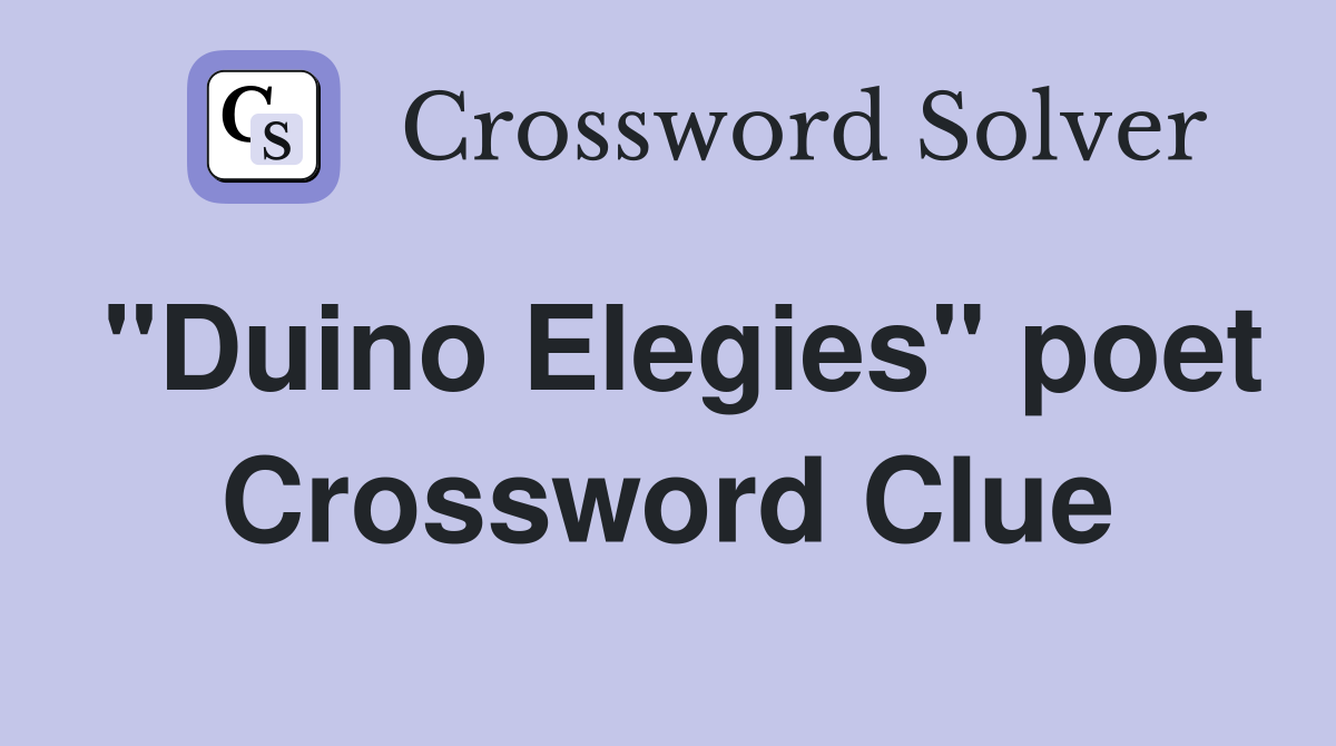 "Duino Elegies" poet Crossword Clue