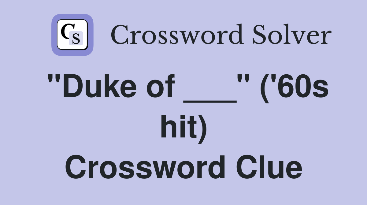 "Duke of ___" ('60s hit) Crossword Clue
