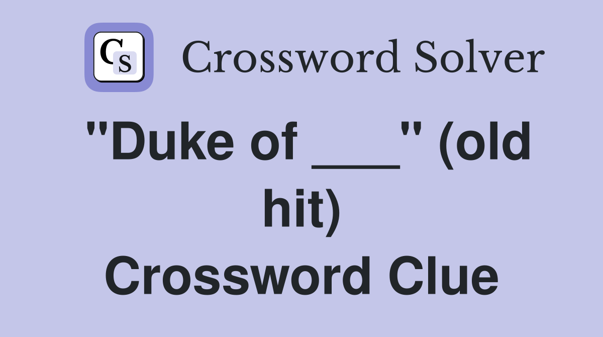 "Duke of ___" (old hit) Crossword Clue