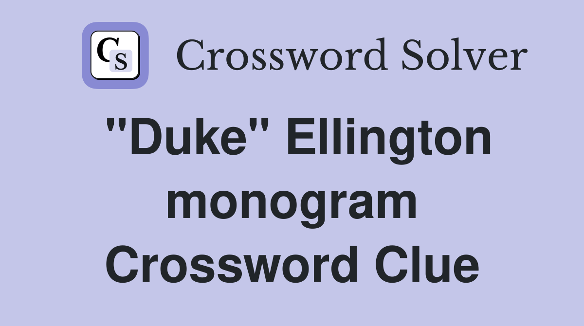 "Duke" Ellington monogram Crossword Clue
