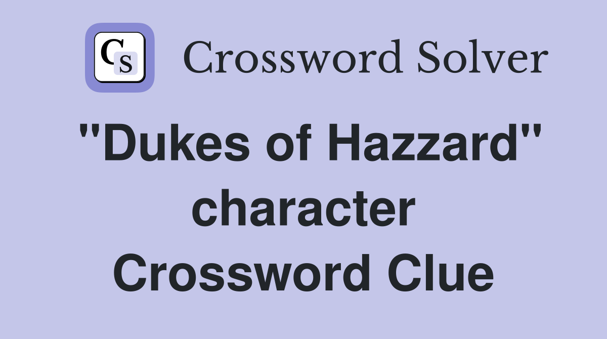 "Dukes of Hazzard" character Crossword Clue