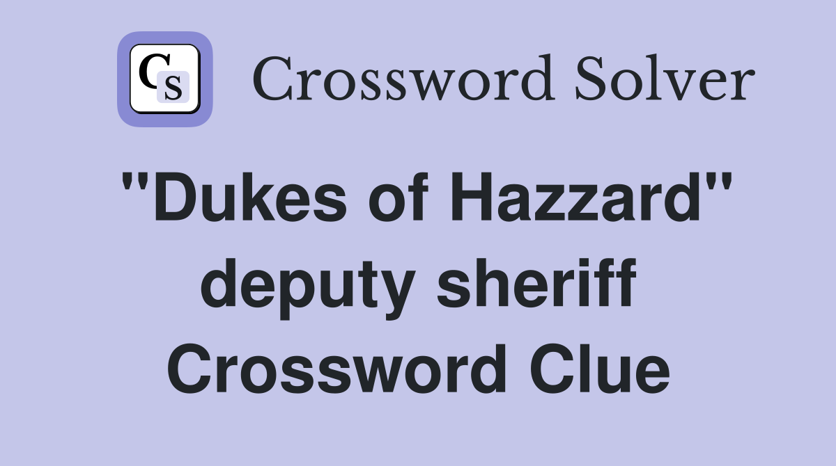 "Dukes of Hazzard" deputy sheriff Crossword Clue