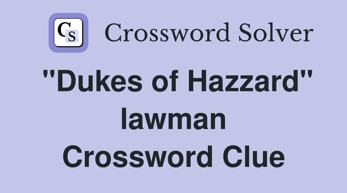 "Dukes of Hazzard" lawman Crossword Clue
