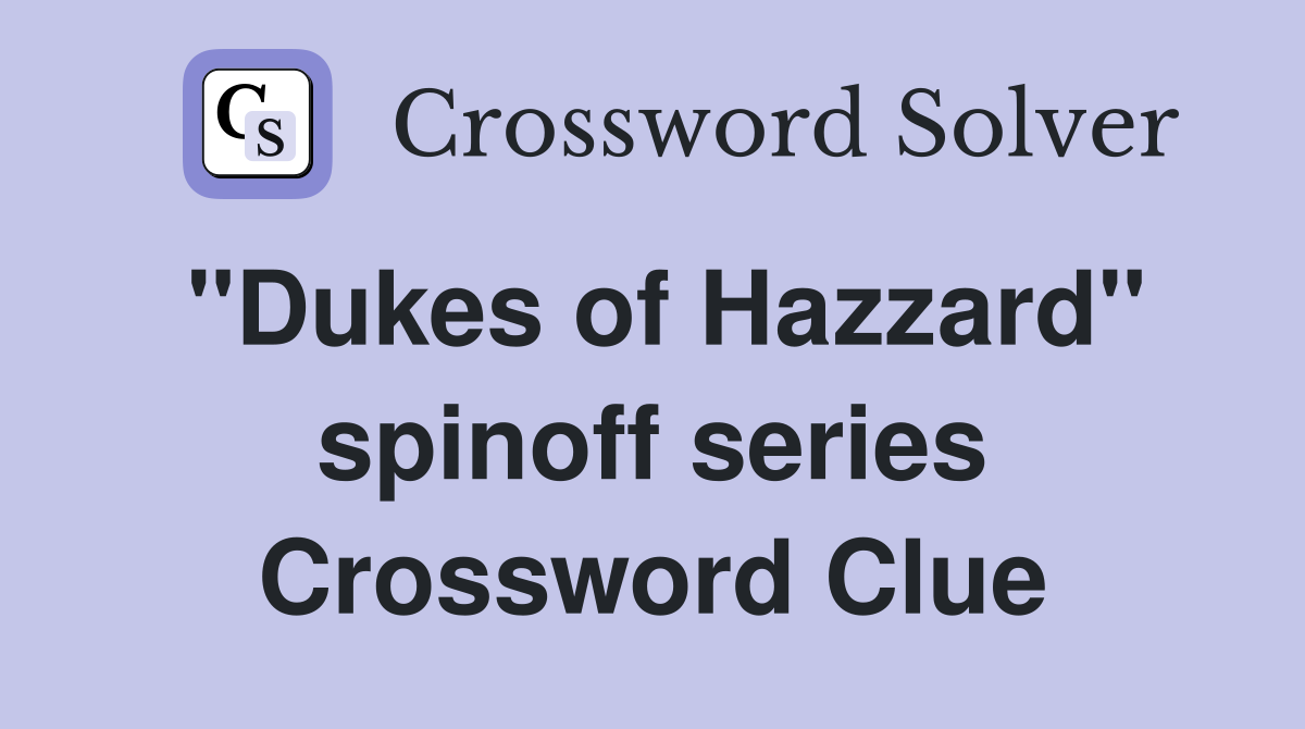 "Dukes of Hazzard" spinoff series Crossword Clue