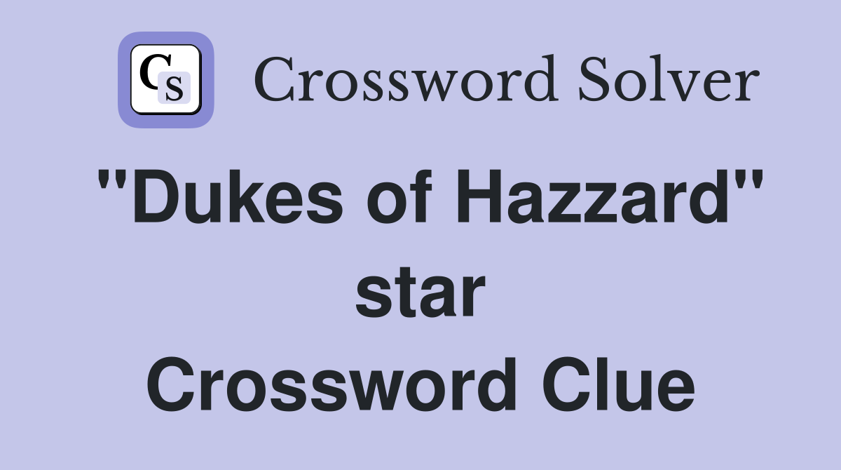 "Dukes of Hazzard" star Crossword Clue