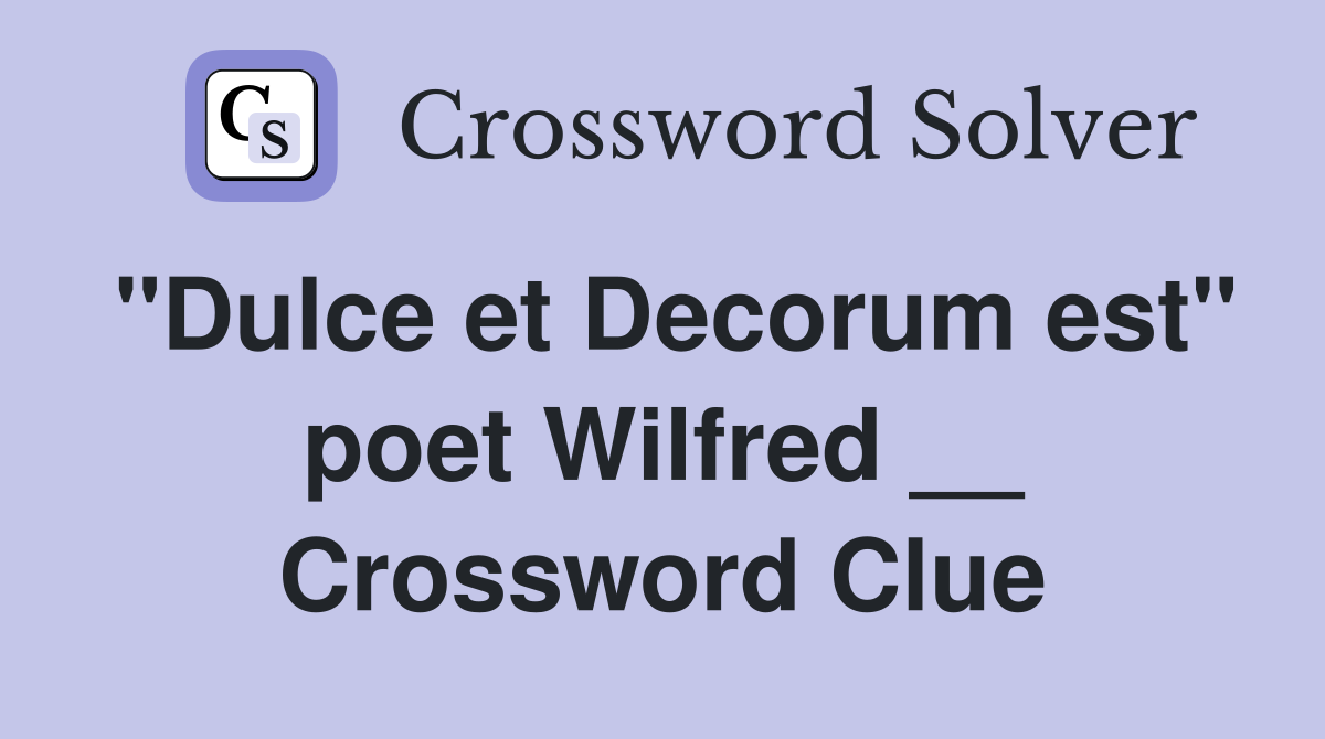 "Dulce et Decorum est" poet Wilfred __ Crossword Clue