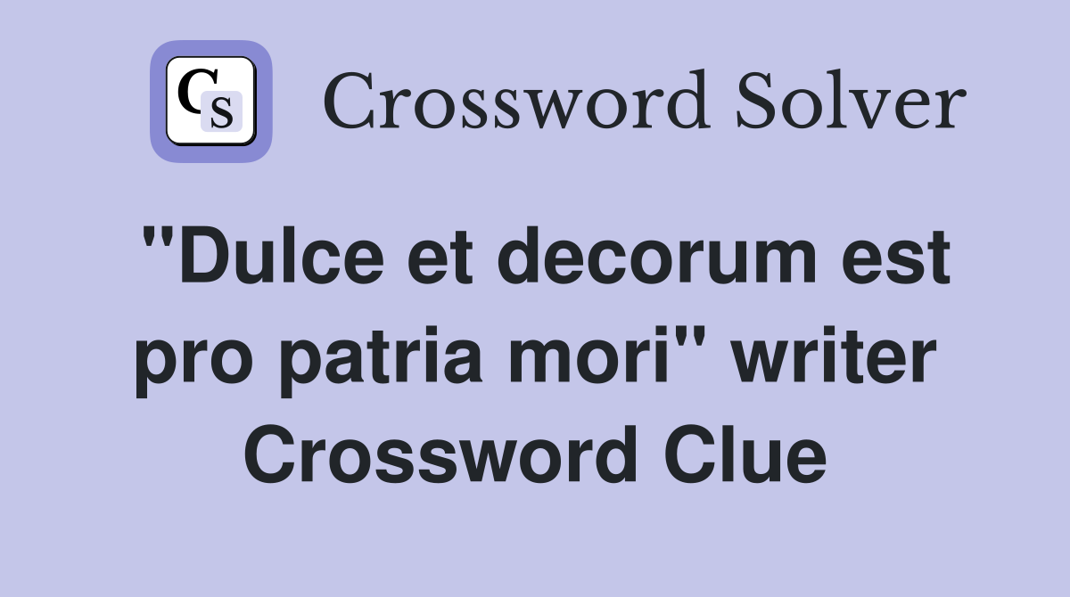 "Dulce et decorum est pro patria mori" writer Crossword Clue