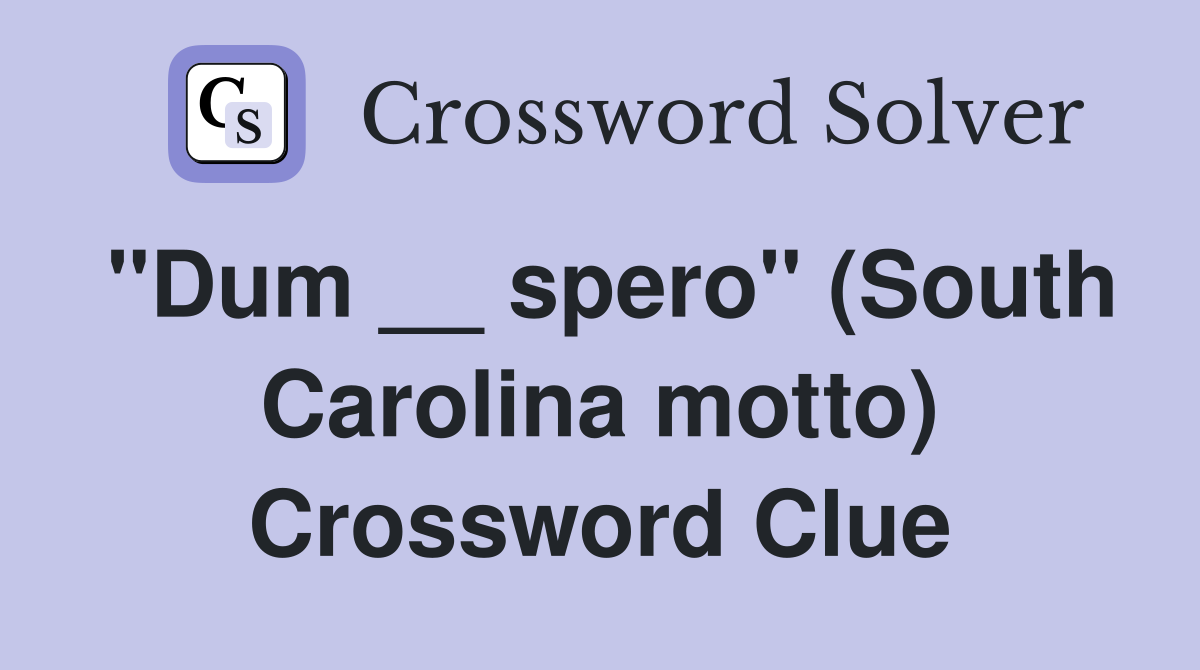 "Dum __ spero" (South Carolina motto) Crossword Clue