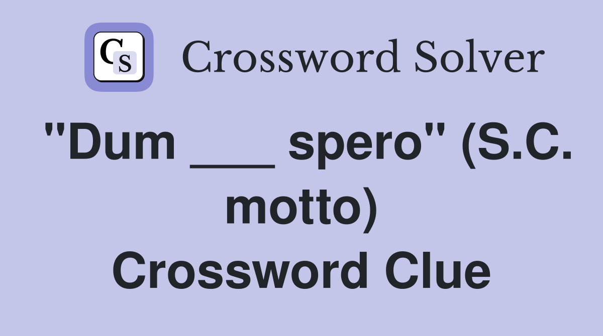 "Dum ___ spero" (S.C. motto) Crossword Clue