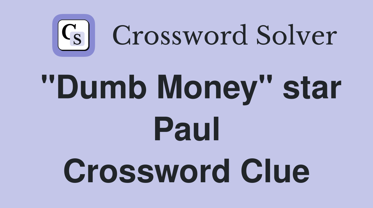 "Dumb Money" star Paul Crossword Clue
