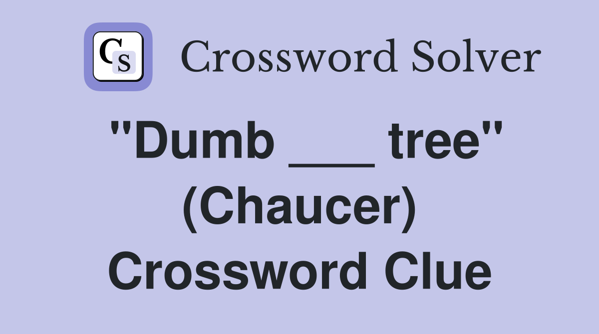"Dumb ___ tree" (Chaucer) Crossword Clue