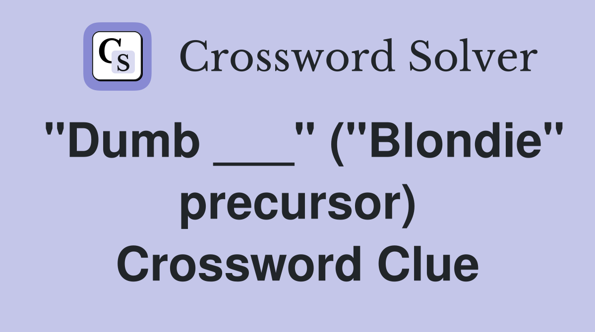 "Dumb ___" ("Blondie" precursor) Crossword Clue