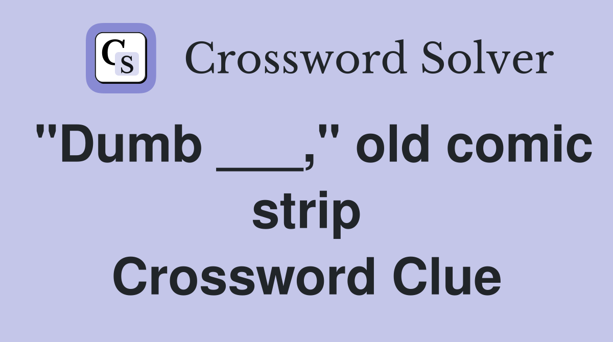 "Dumb ___," old comic strip Crossword Clue