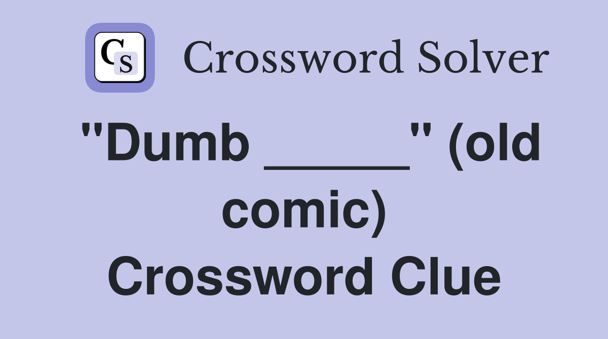 "Dumb _____" (old comic) Crossword Clue