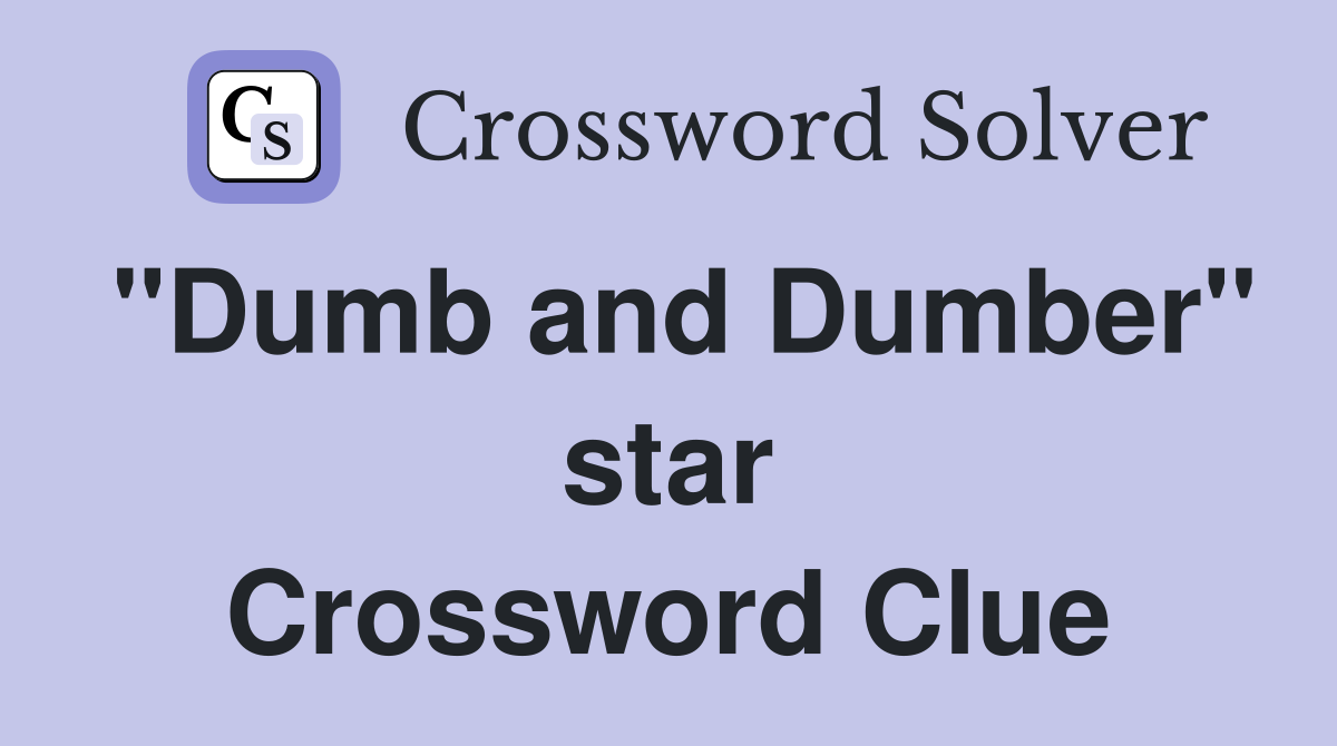 "Dumb and Dumber" star Crossword Clue