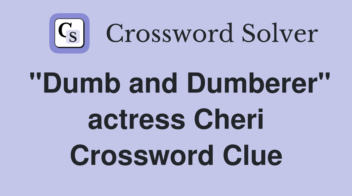 "Dumb and Dumberer" actress Cheri Crossword Clue