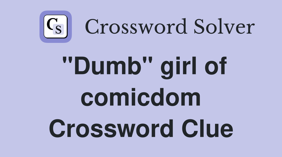 "Dumb" girl of comicdom Crossword Clue