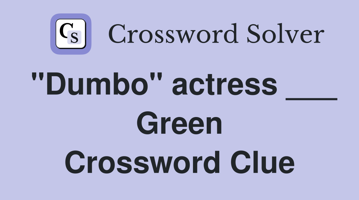"Dumbo" actress ___ Green Crossword Clue