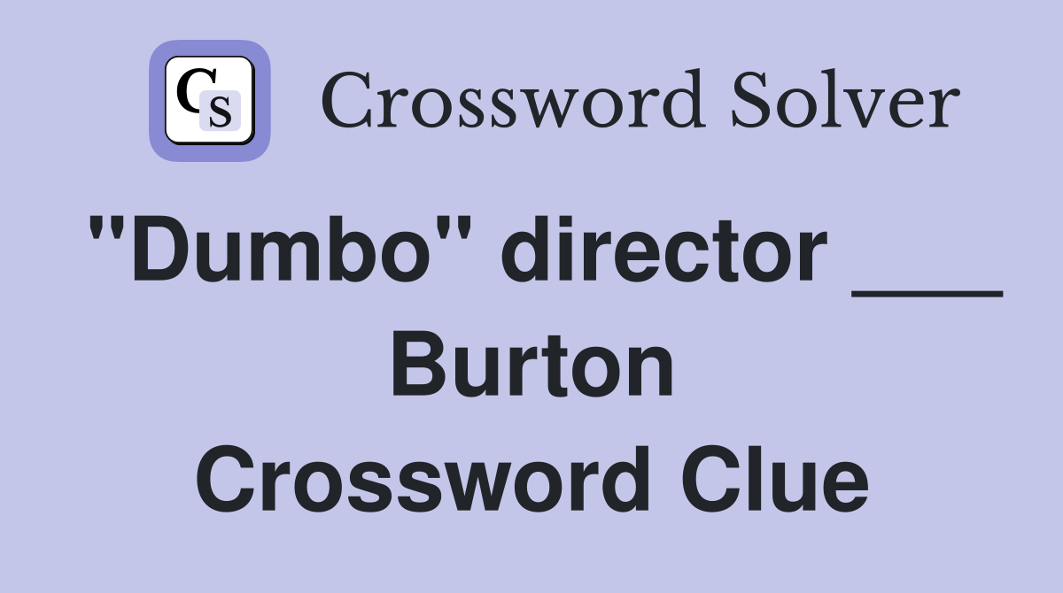 "Dumbo" director ___ Burton Crossword Clue