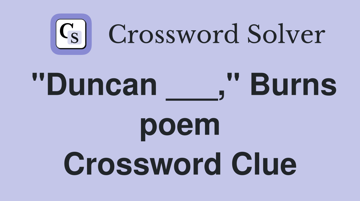 "Duncan ___," Burns poem Crossword Clue