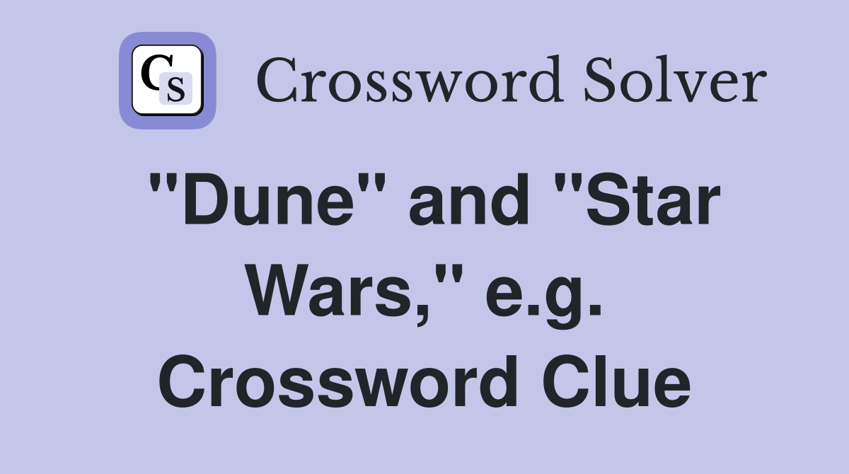 "Dune" and "Star Wars," e.g. Crossword Clue