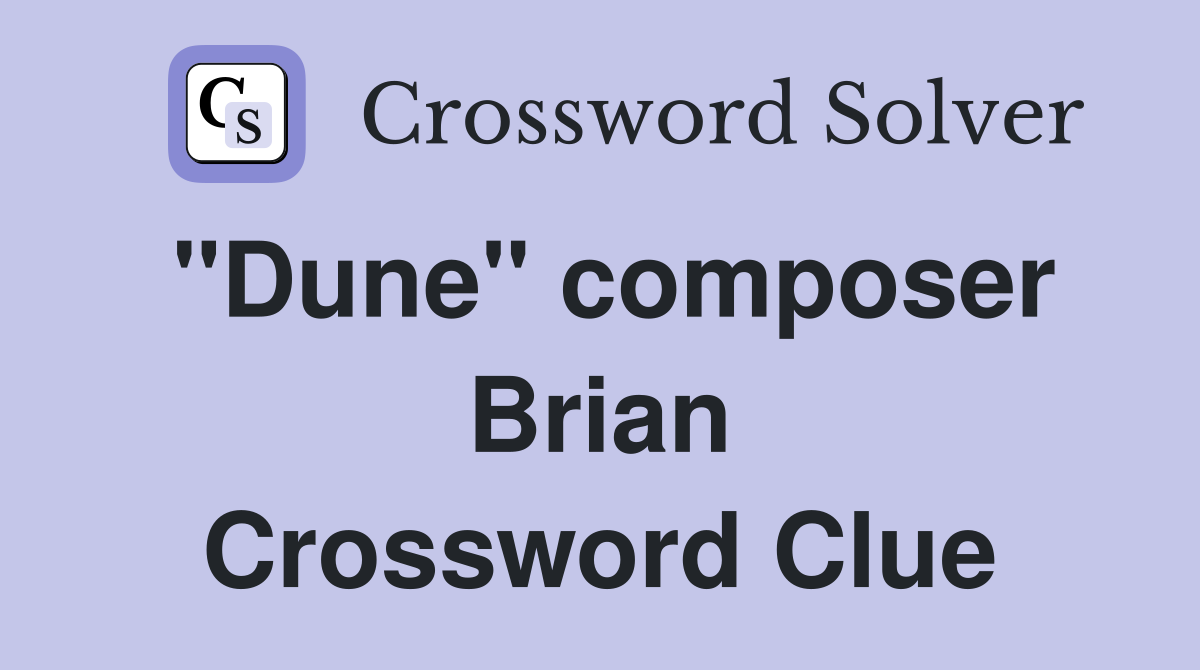 "Dune" composer Brian Crossword Clue