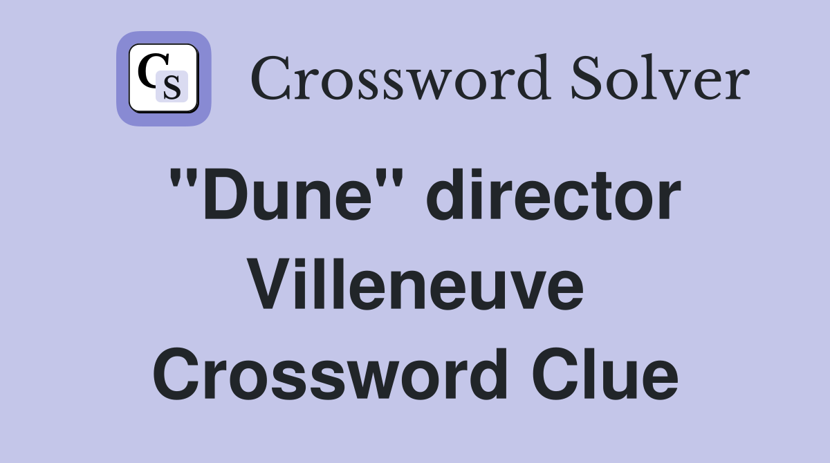 "Dune" director Villeneuve Crossword Clue