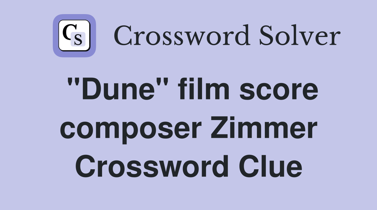 "Dune" film score composer Zimmer Crossword Clue