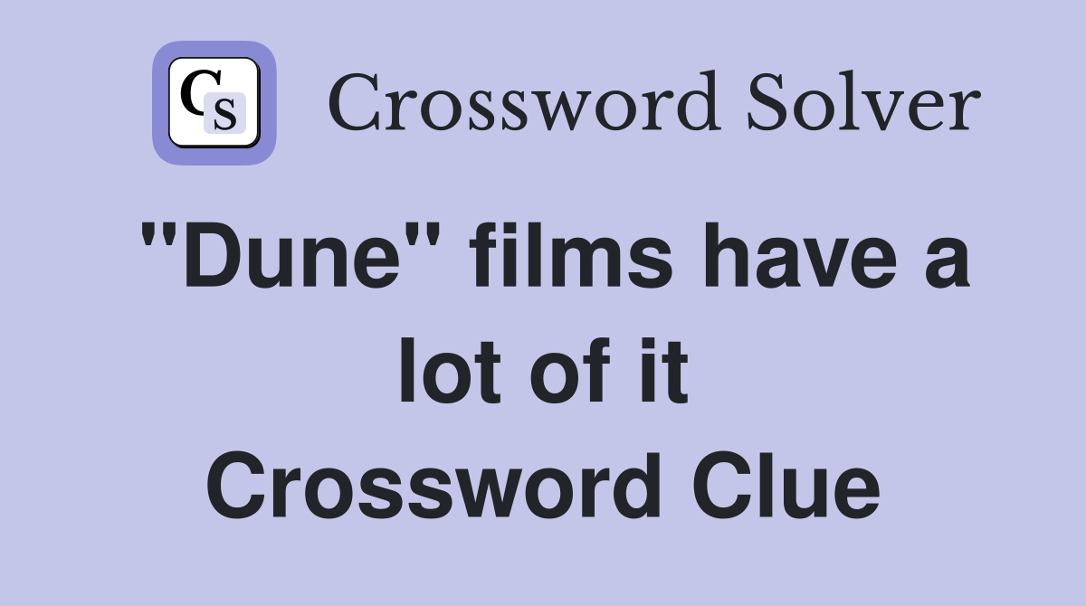 "Dune" films have a lot of it Crossword Clue