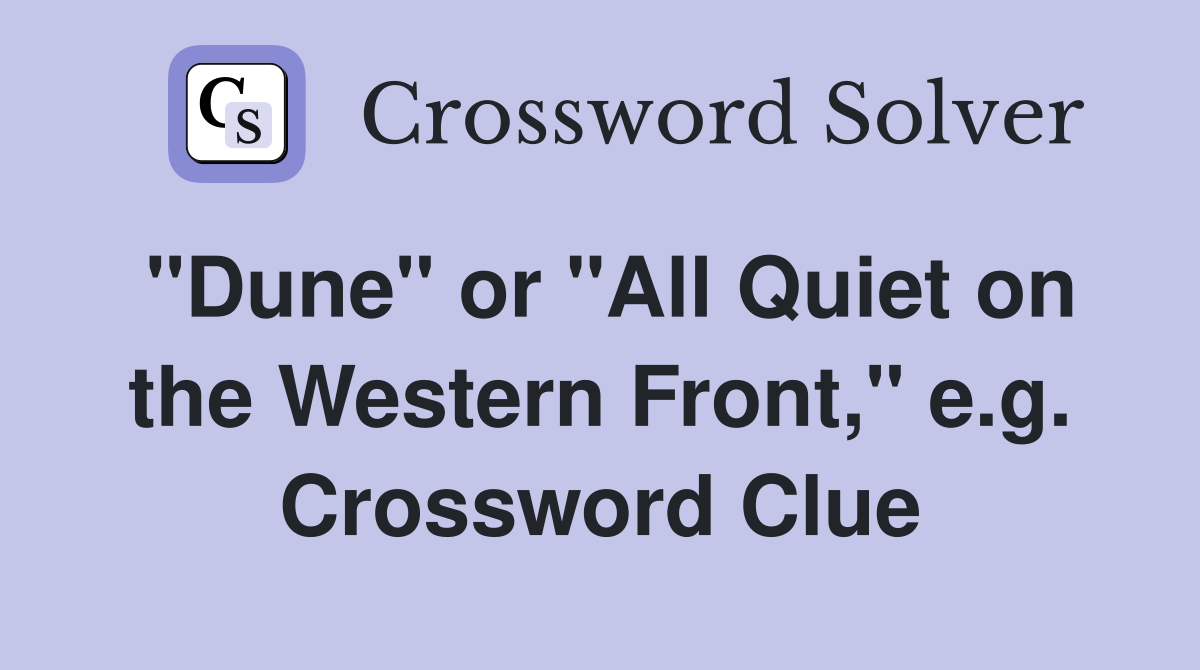"Dune" or "All Quiet on the Western Front," e.g. Crossword Clue