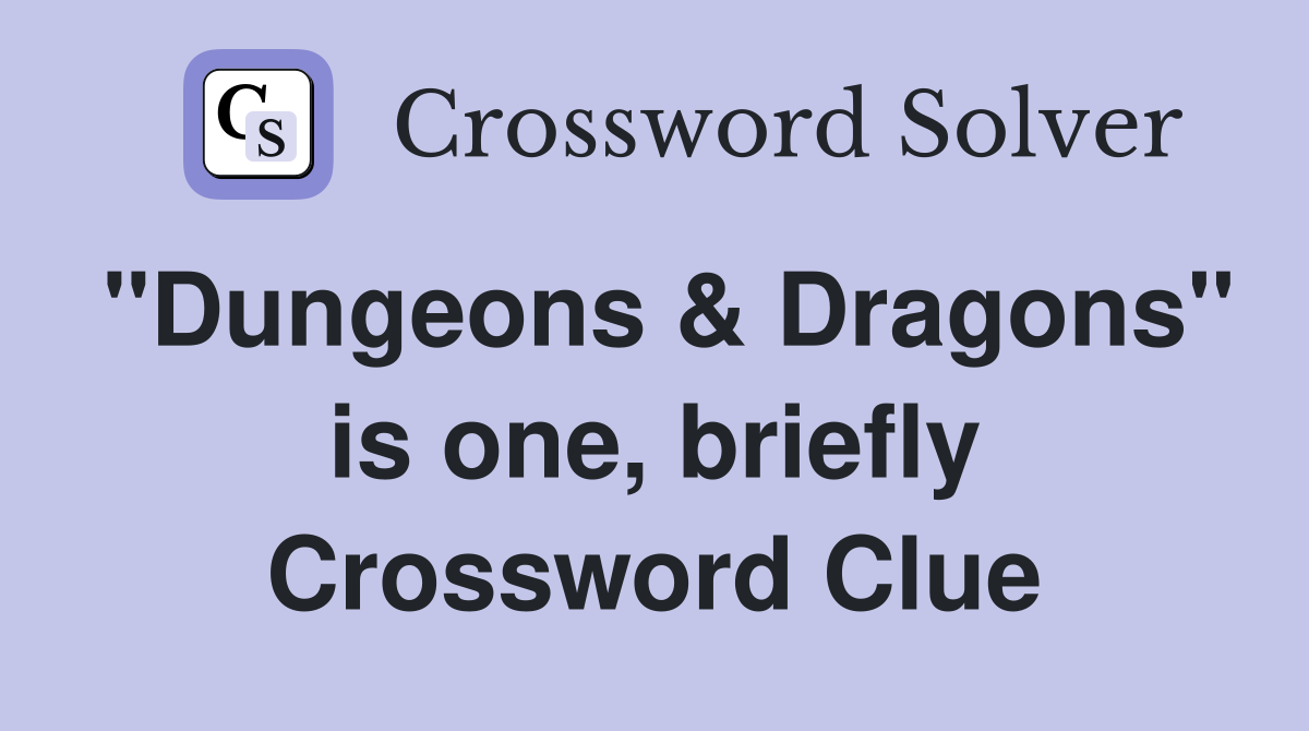 "Dungeons & Dragons" is one, briefly Crossword Clue
