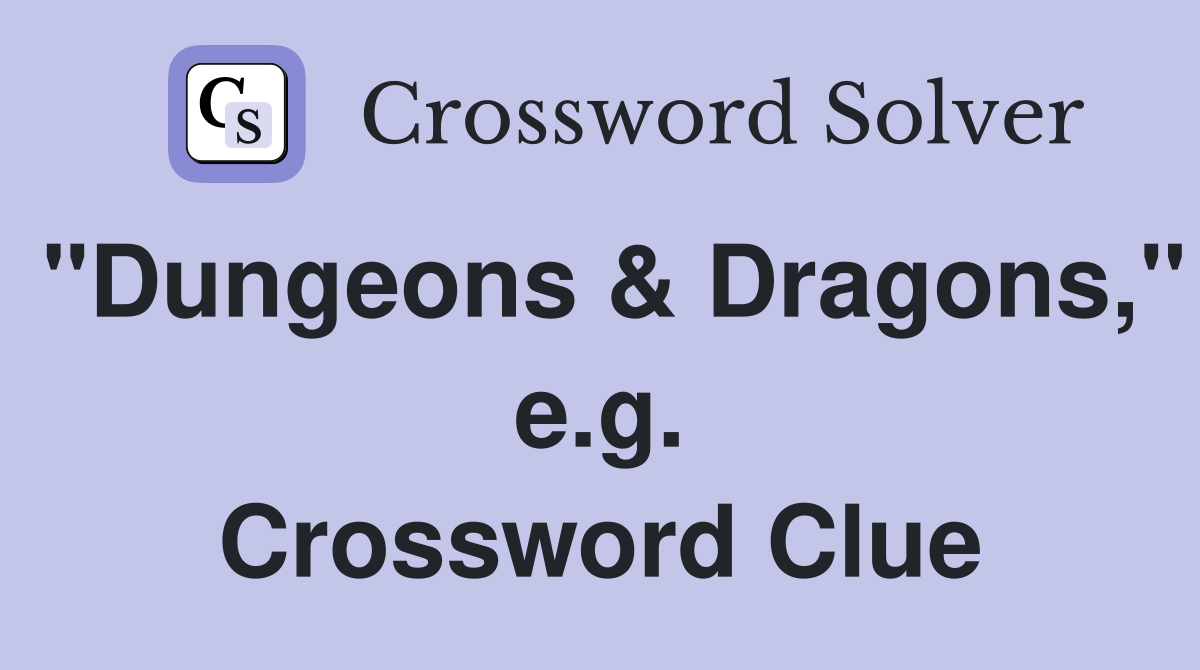 "Dungeons & Dragons," e.g. Crossword Clue
