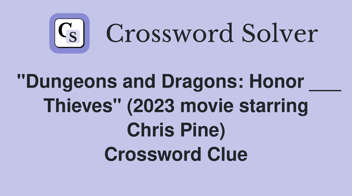 "Dungeons and Dragons: Honor ___ Thieves" (2023 movie starring Chris Pine) Crossword Clue