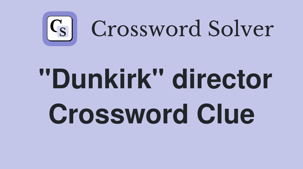 "Dunkirk" director Crossword Clue