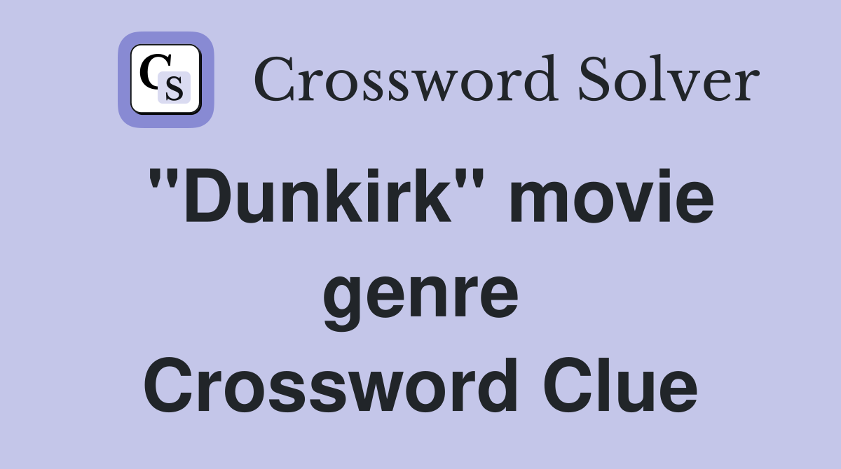"Dunkirk" movie genre Crossword Clue