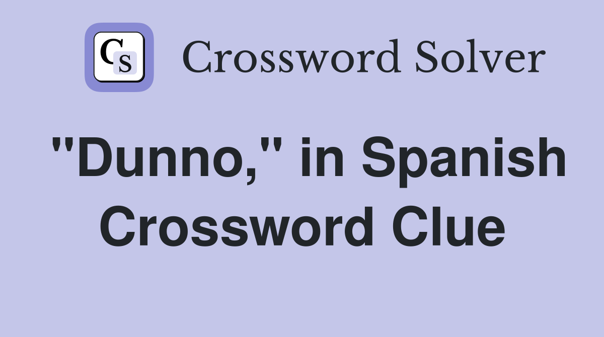 "Dunno," in Spanish Crossword Clue