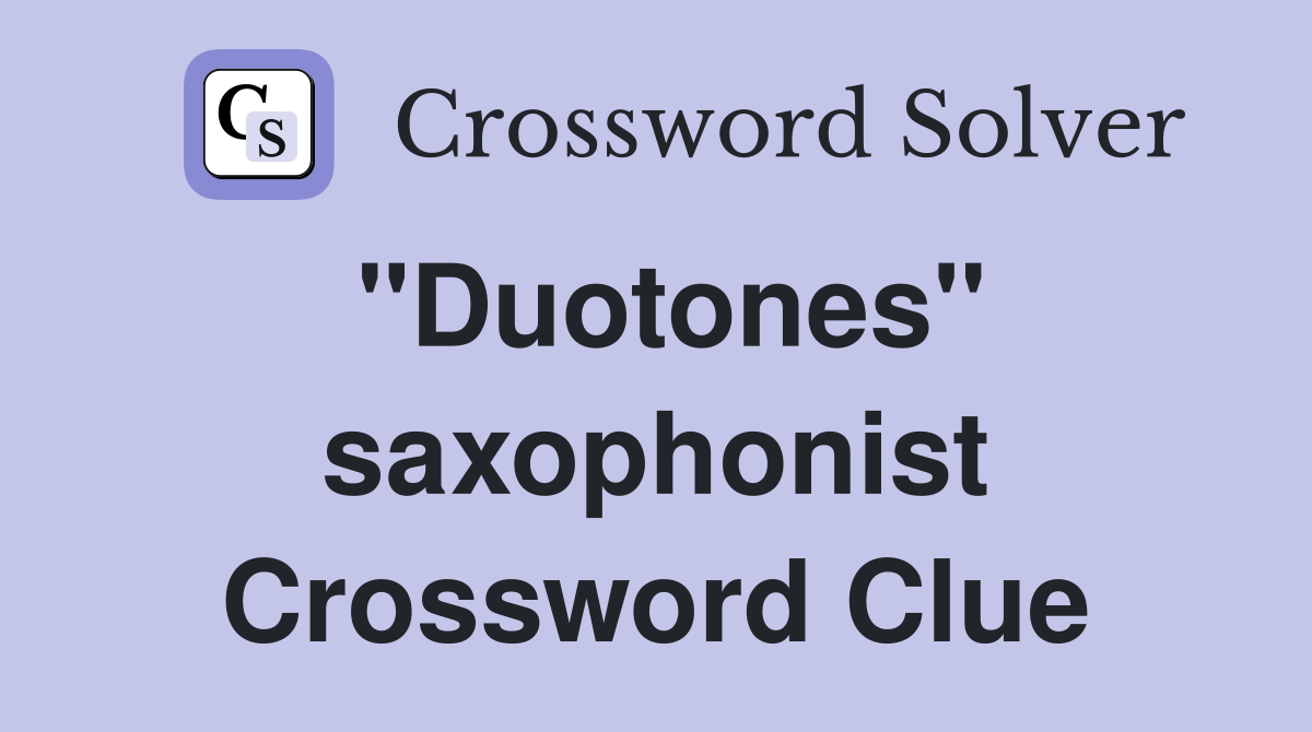"Duotones" saxophonist Crossword Clue