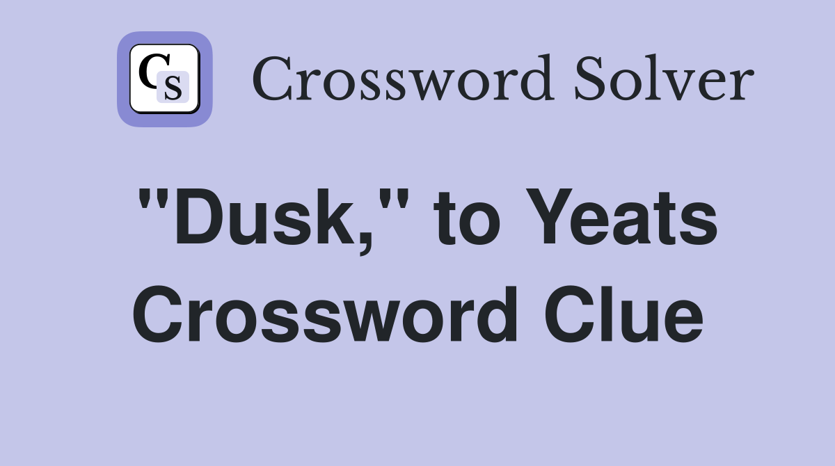 quot Dusk quot to Yeats Crossword Clue Answers Crossword Solver