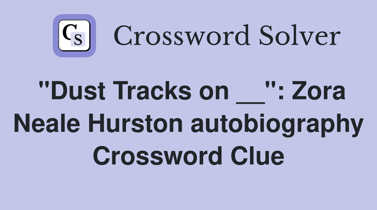 "Dust Tracks on __": Zora Neale Hurston autobiography Crossword Clue