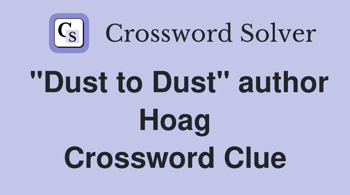 "Dust to Dust" author Hoag Crossword Clue