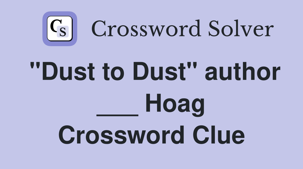 "Dust to Dust" author ___ Hoag Crossword Clue