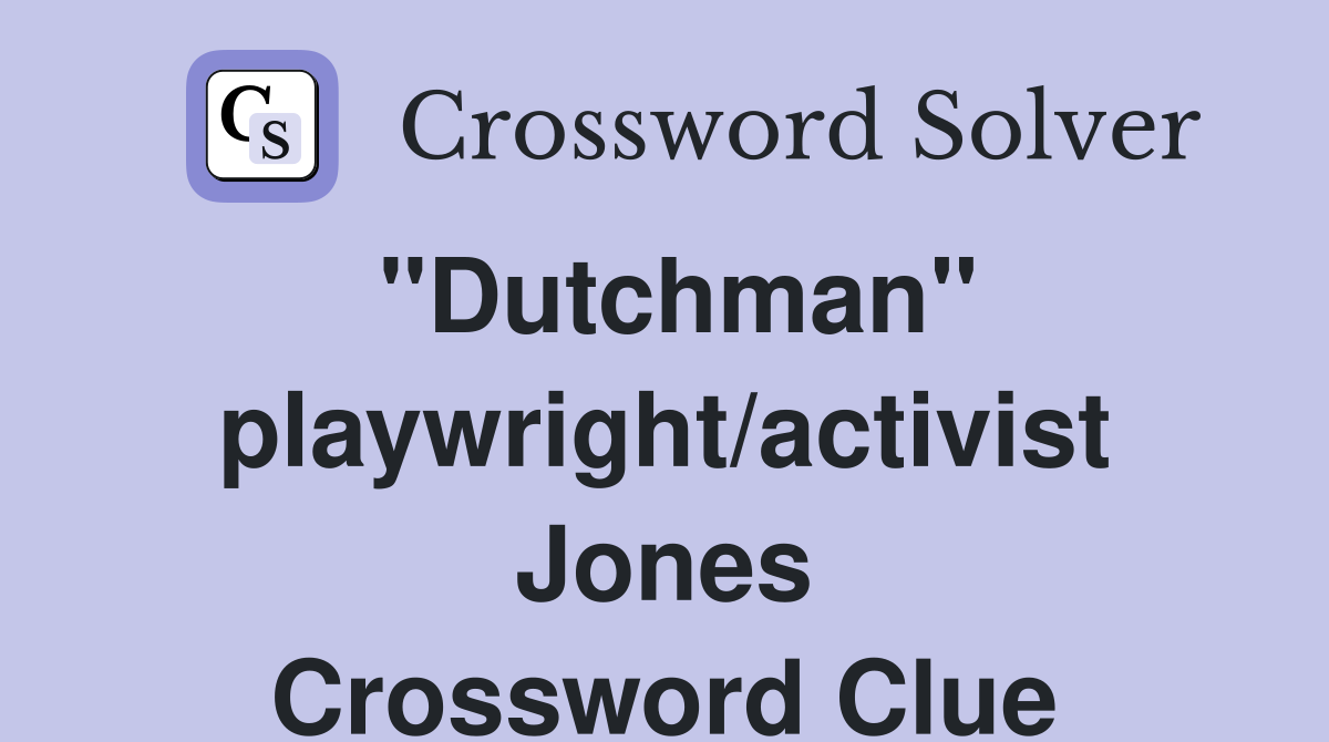 "Dutchman" playwright/activist Jones Crossword Clue